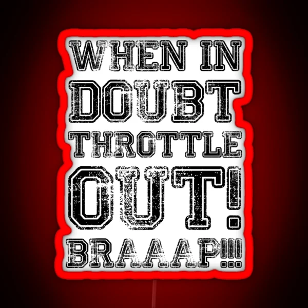 When In Doubt Throttle Out Braaap RGB Neon Sign