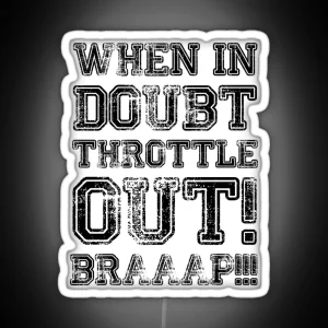 When In Doubt Throttle Out Braaap RGB Neon Sign