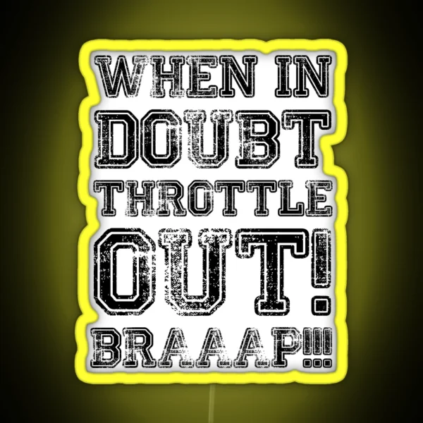 When In Doubt Throttle Out Braaap RGB Neon Sign