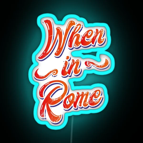 When In Rome RGB Neon Sign