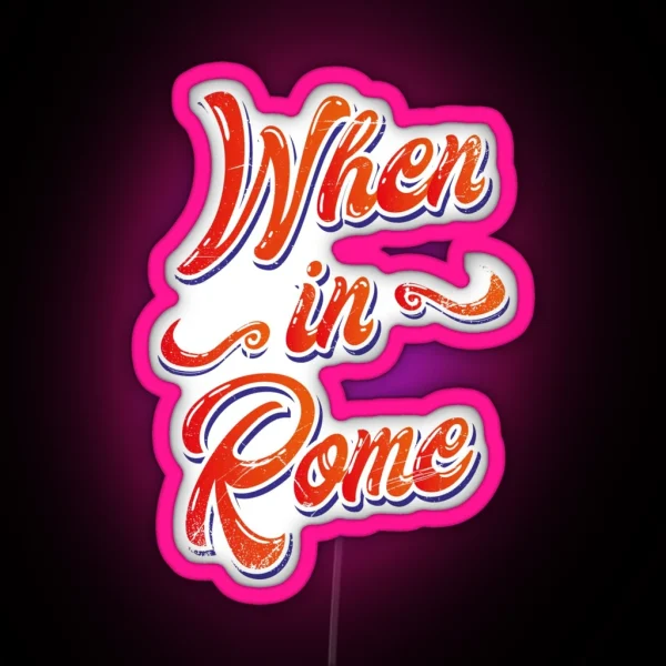 When In Rome RGB Neon Sign