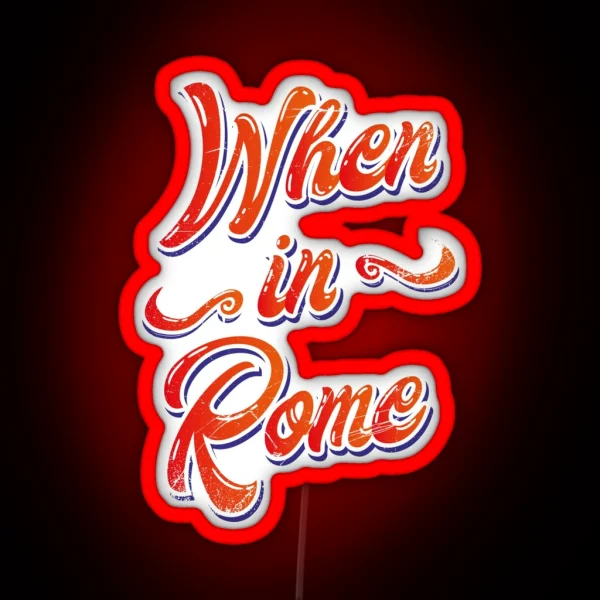 When In Rome RGB Neon Sign