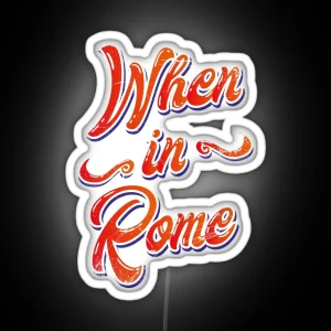 When In Rome RGB Neon Sign