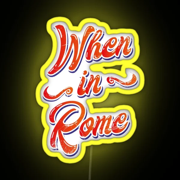 When In Rome RGB Neon Sign