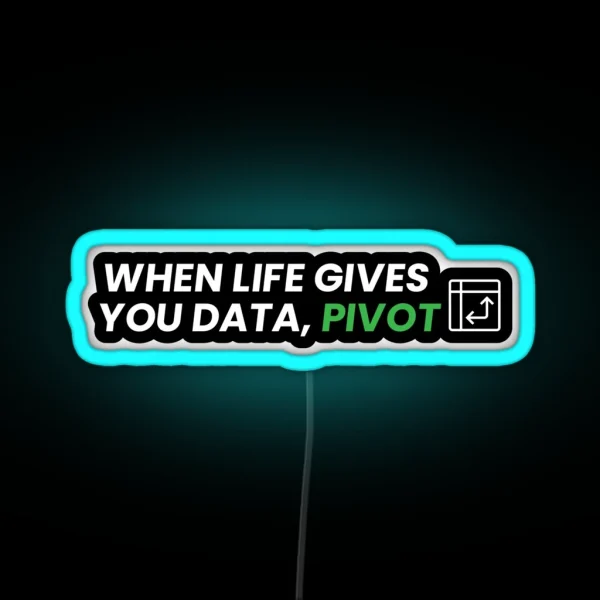 When Life Gives You Data Pivot RGB Neon Sign