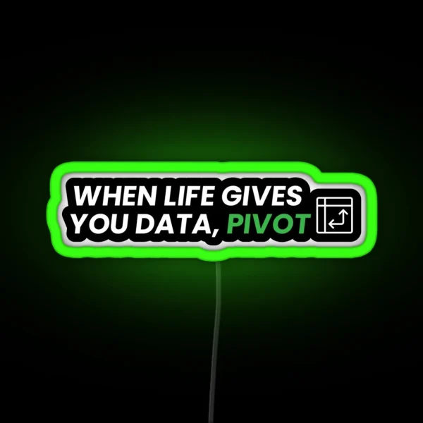 When Life Gives You Data Pivot RGB Neon Sign