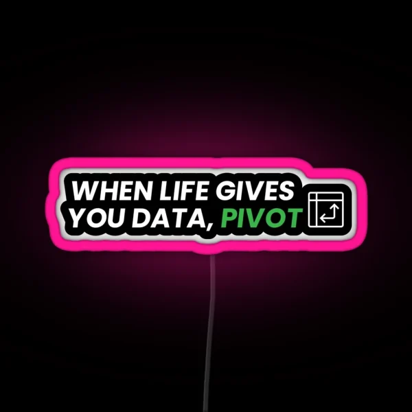 When Life Gives You Data Pivot RGB Neon Sign