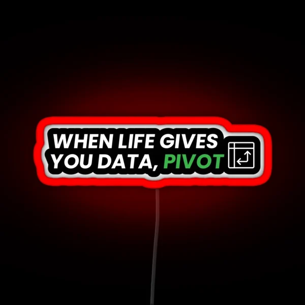 When Life Gives You Data Pivot RGB Neon Sign