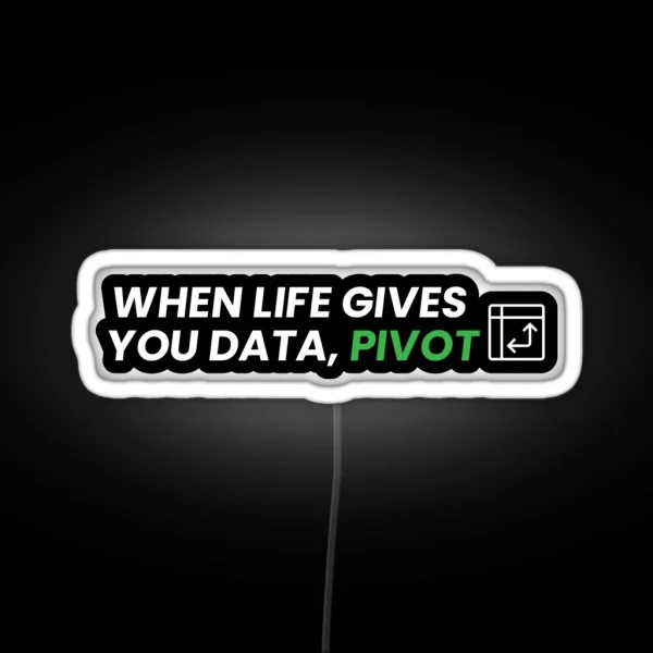 When Life Gives You Data Pivot RGB Neon Sign