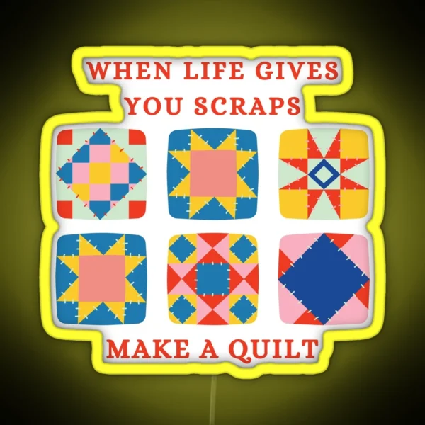 When Life Gives You Scraps Make A Quilt Funny RGB Neon Sign