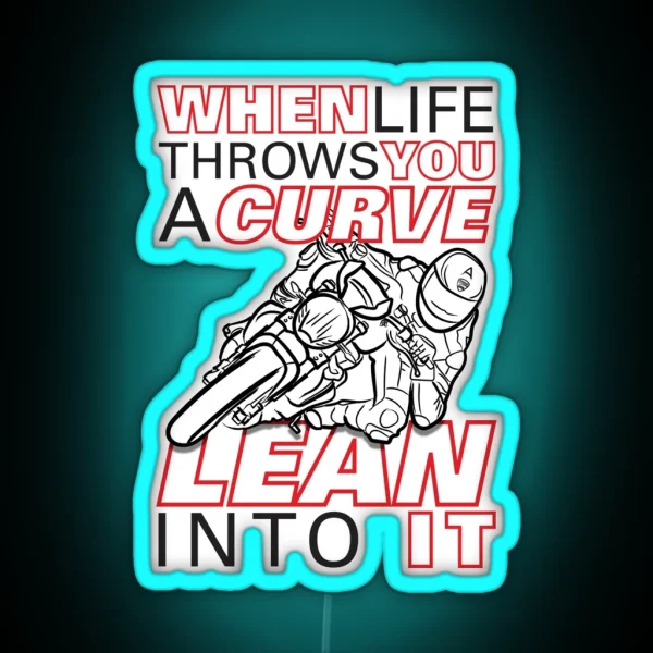 When Life Throws You A Curve Lean Into It First Edition Life Quotes RGB Neon Sign