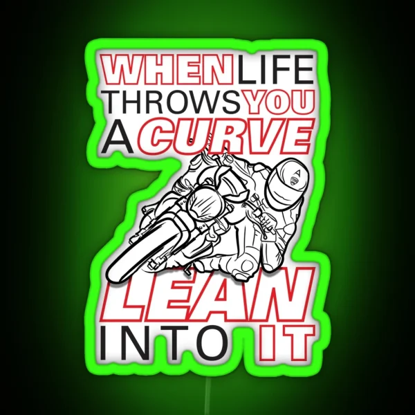 When Life Throws You A Curve Lean Into It First Edition Life Quotes RGB Neon Sign