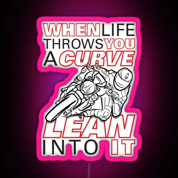 When Life Throws You A Curve Lean Into It First Edition Life Quotes RGB Neon Sign