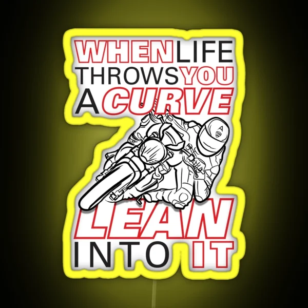 When Life Throws You A Curve Lean Into It First Edition Life Quotes RGB Neon Sign