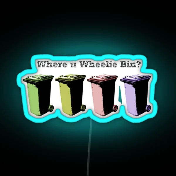 Where U Wheelie Bin RGB Neon Sign