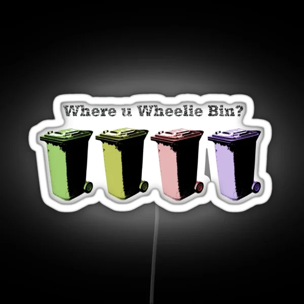 Where U Wheelie Bin RGB Neon Sign