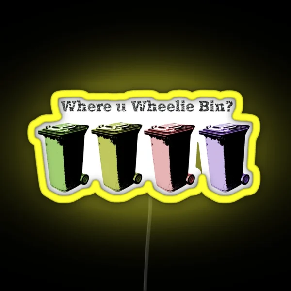 Where U Wheelie Bin RGB Neon Sign