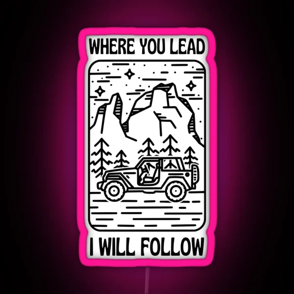 Where You Lead I Will Follow Car Outdoors White Gilmore RGB Neon Sign