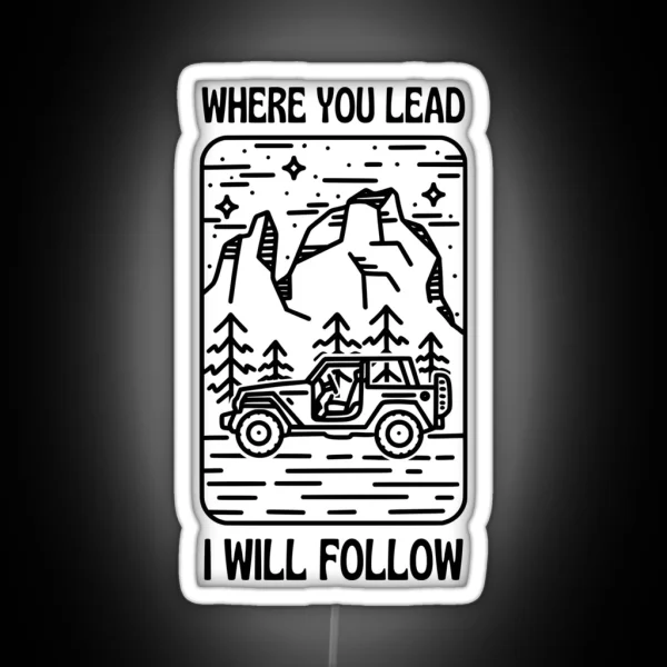 Where You Lead I Will Follow Car Outdoors White Gilmore RGB Neon Sign