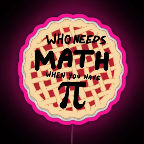 Who Needs Math When You Have PI RGB Neon Sign