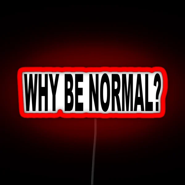 WHY BE NORMAL RGB Neon Sign