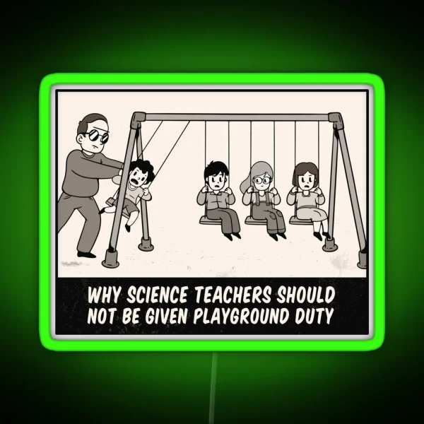 Why Science Teachers Shouldn T Be Given Playground Duty RGB Neon Sign