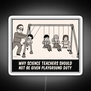 Why Science Teachers Shouldn T Be Given Playground Duty Meme Physics Science Teachers Gifts Redbubble RGB Neon Sign