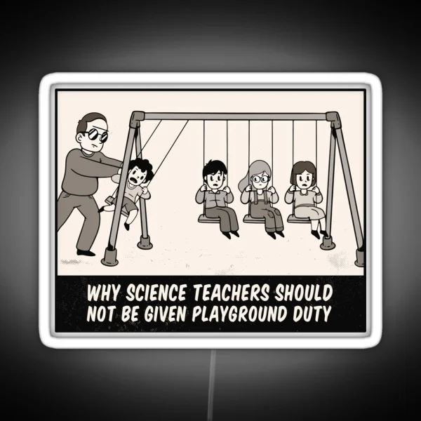 Why Science Teachers Shouldn T Be Given Playground Duty RGB Neon Sign