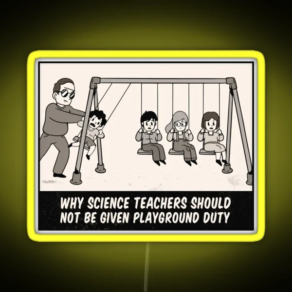 Why Science Teachers Shouldn T Be Given Playground Duty RGB Neon Sign