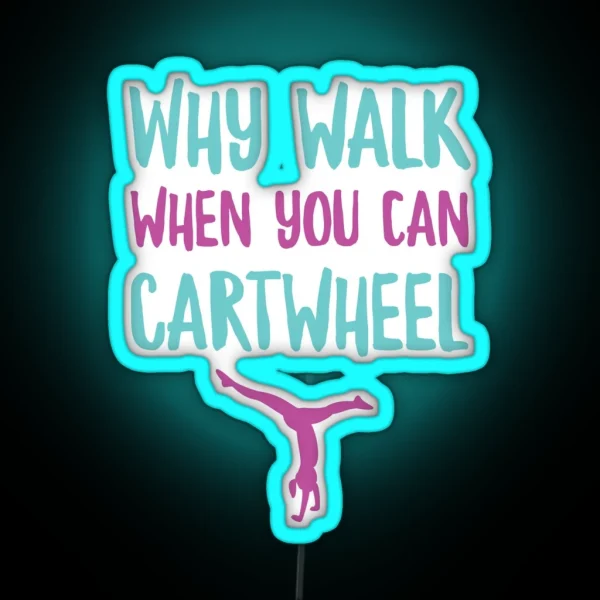 Why Walk When You Can Cartwheel Funny Gymnastic Trainer RGB Neon Sign