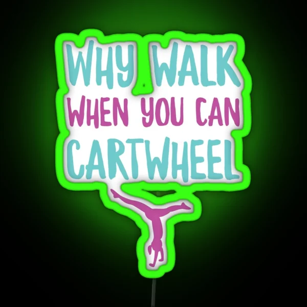 Why Walk When You Can Cartwheel Funny Gymnastic Trainer RGB Neon Sign