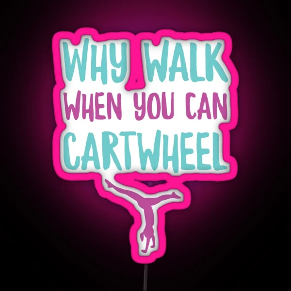 Why Walk When You Can Cartwheel Funny Gymnastic Trainer RGB Neon Sign