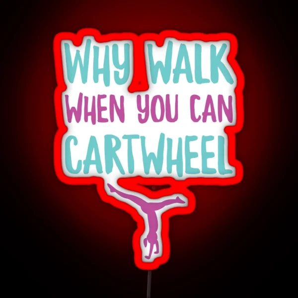 Why Walk When You Can Cartwheel Funny Gymnastic Trainer RGB Neon Sign