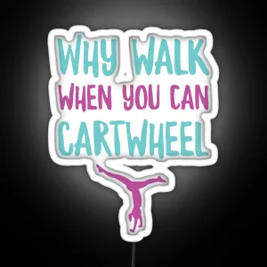 Why Walk When You Can Cartwheel Funny Gymnastic Trainer RGB Neon Sign