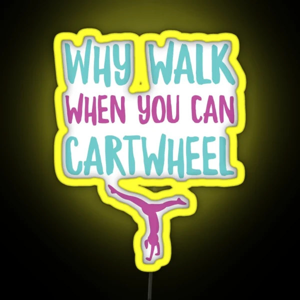 Why Walk When You Can Cartwheel Funny Gymnastic Trainer RGB Neon Sign