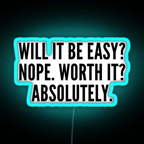 Will It Be Easy Nope Worth It Absolutely RGB Neon Sign