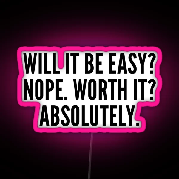 Will It Be Easy Nope Worth It Absolutely RGB Neon Sign