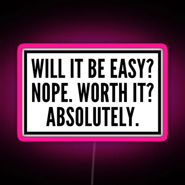 Will It Be Easy Nope Worth It Absolutely RGB Neon Sign