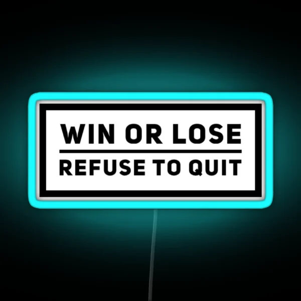 Win Or Lose Refuse To Quit Grind Quote RGB Neon Sign