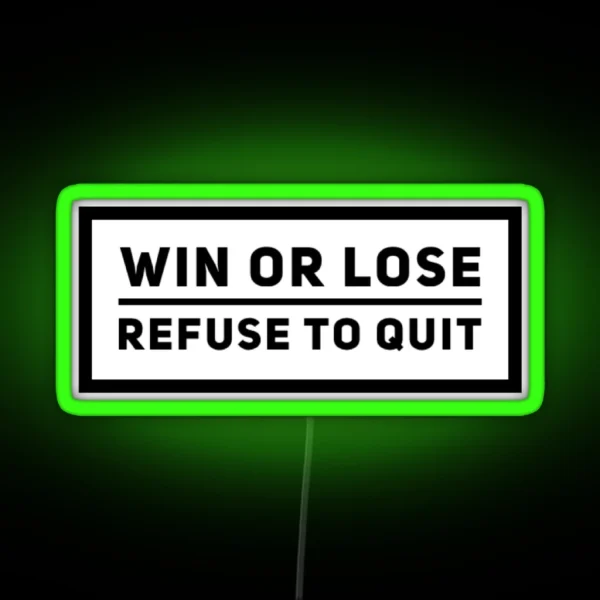 Win Or Lose Refuse To Quit Grind Quote RGB Neon Sign