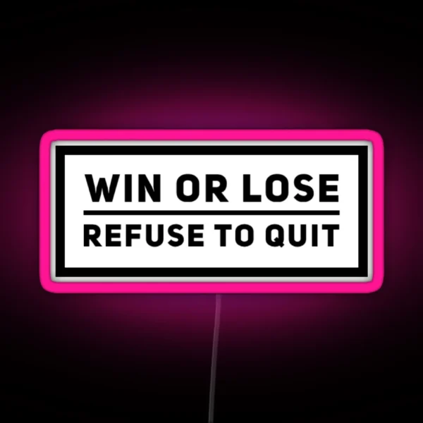 Win Or Lose Refuse To Quit Grind Quote RGB Neon Sign