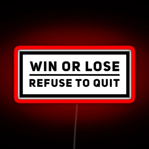 Win Or Lose Refuse To Quit Grind Quote RGB Neon Sign
