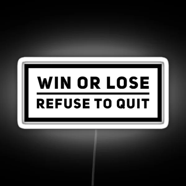 Win Or Lose Refuse To Quit Grind Quote RGB Neon Sign