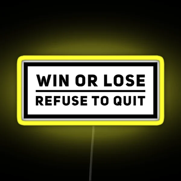 Win Or Lose Refuse To Quit Grind Quote RGB Neon Sign
