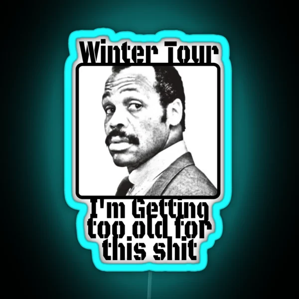 Winter Tour Getting To Old For This Sh RGB Neon Sign
