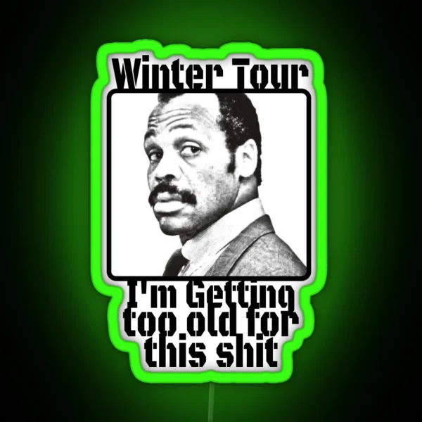 Winter Tour Getting To Old For This Sh RGB Neon Sign
