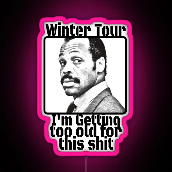 Winter Tour Getting To Old For This Sh RGB Neon Sign