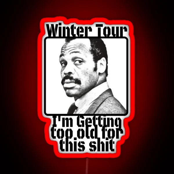 Winter Tour Getting To Old For This Sh RGB Neon Sign
