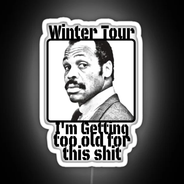 Winter Tour Getting To Old For This Sh RGB Neon Sign