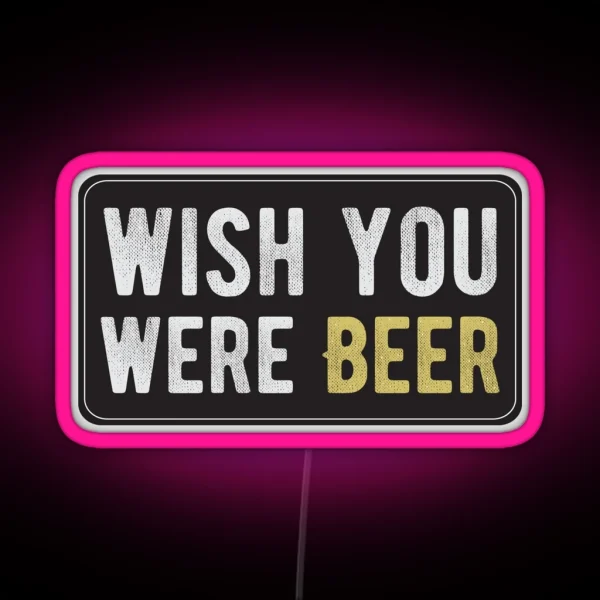 Wish You Were Beer Cool Motorcycle Or Funny Helmet Led And Bikers Gifts RGB Neon Sign